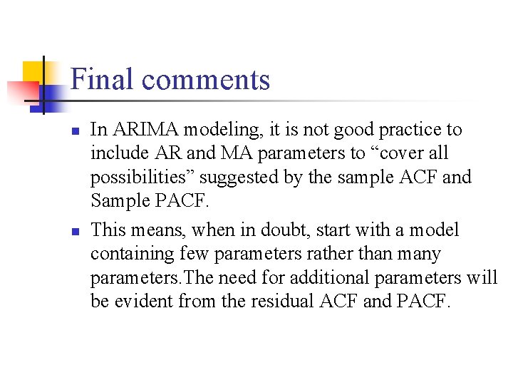 Final comments n n In ARIMA modeling, it is not good practice to include