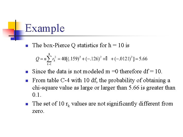 Example n n The box-Pierce Q statistics for h = 10 is Since the