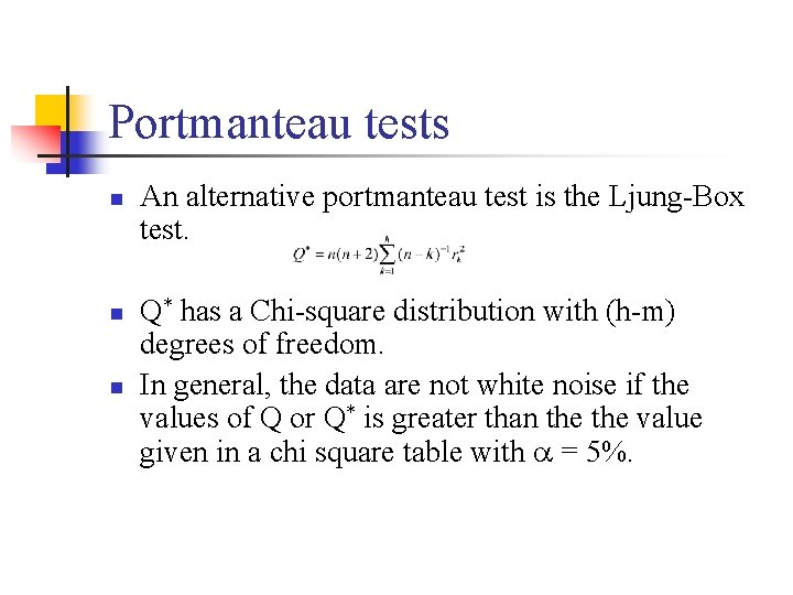 Portmanteau tests n n n An alternative portmanteau test is the Ljung-Box test. Q*