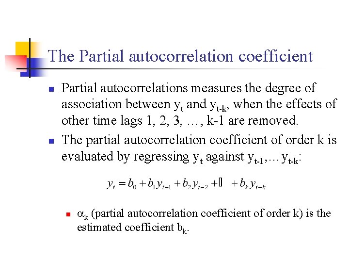 The Partial autocorrelation coefficient n n Partial autocorrelations measures the degree of association between