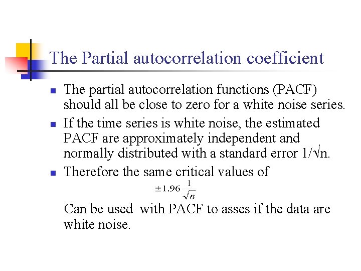 The Partial autocorrelation coefficient n n n The partial autocorrelation functions (PACF) should all