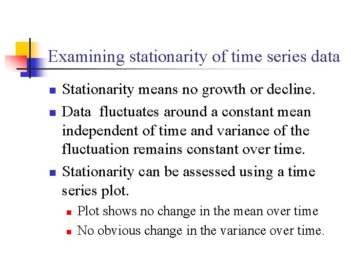 Examining stationarity of time series data n n n Stationarity means no growth or