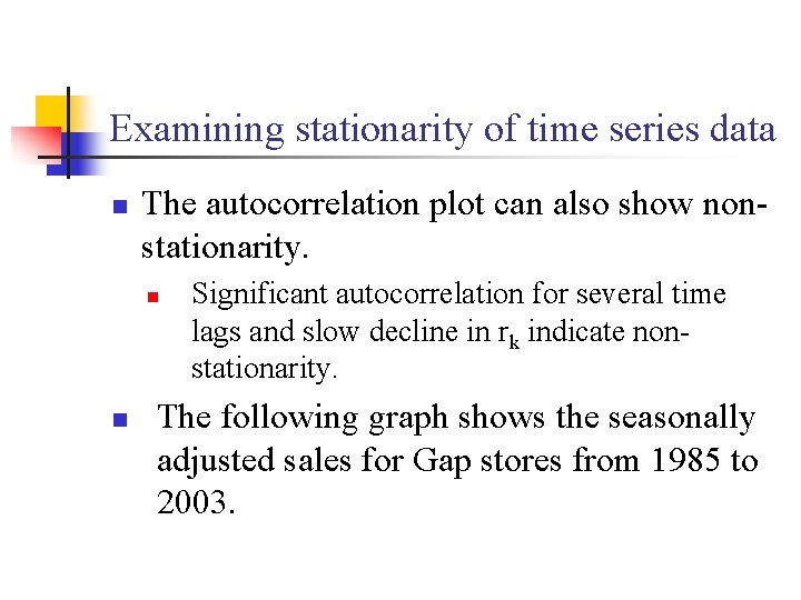 Examining stationarity of time series data n The autocorrelation plot can also show nonstationarity.