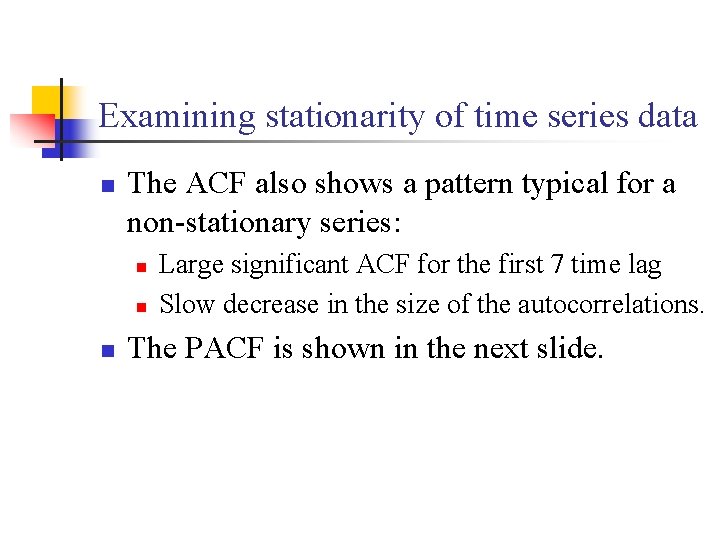 Examining stationarity of time series data n The ACF also shows a pattern typical