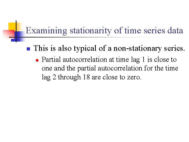 Examining stationarity of time series data n This is also typical of a non-stationary