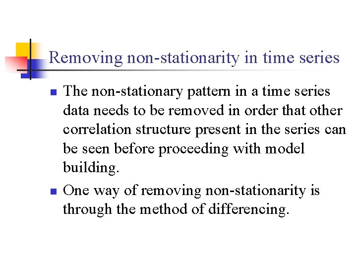 Removing non-stationarity in time series n n The non-stationary pattern in a time series
