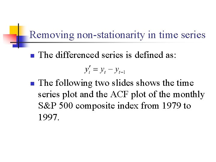 Removing non-stationarity in time series n n The differenced series is defined as: The