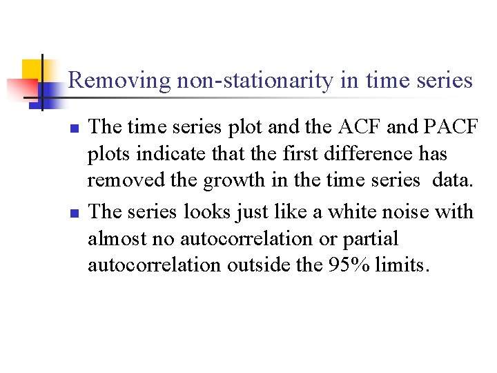 Removing non-stationarity in time series n n The time series plot and the ACF