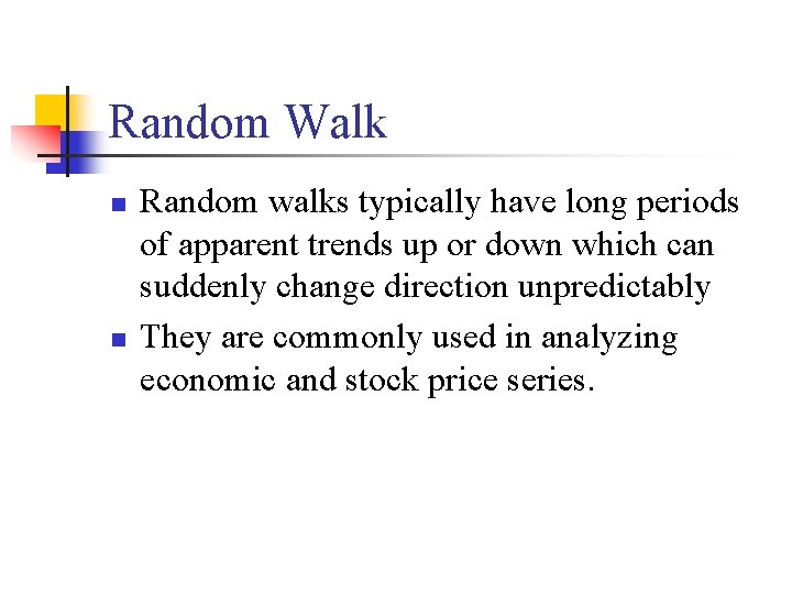 Random Walk n n Random walks typically have long periods of apparent trends up
