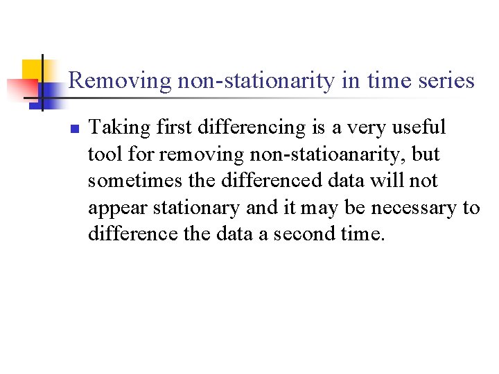 Removing non-stationarity in time series n Taking first differencing is a very useful tool