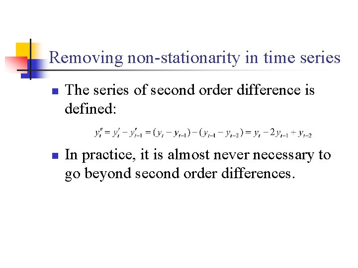 Removing non-stationarity in time series n n The series of second order difference is