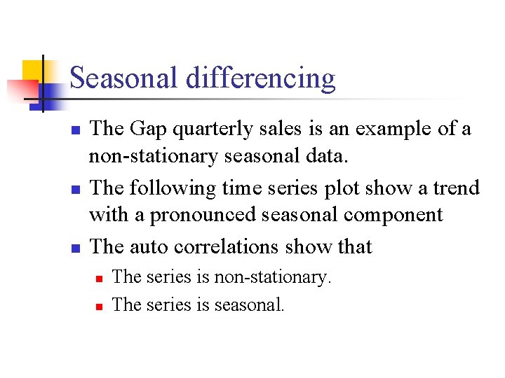 Seasonal differencing n n n The Gap quarterly sales is an example of a