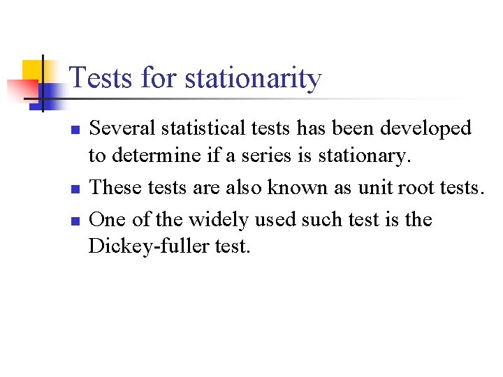 Tests for stationarity n n n Several statistical tests has been developed to determine