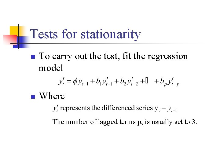 Tests for stationarity n n To carry out the test, fit the regression model