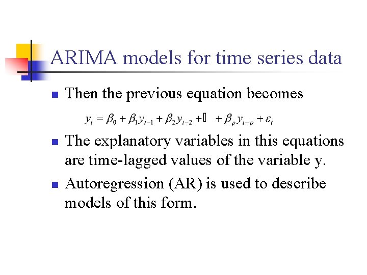 ARIMA models for time series data n n n Then the previous equation becomes