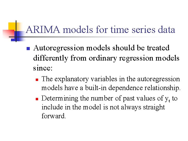ARIMA models for time series data n Autoregression models should be treated differently from