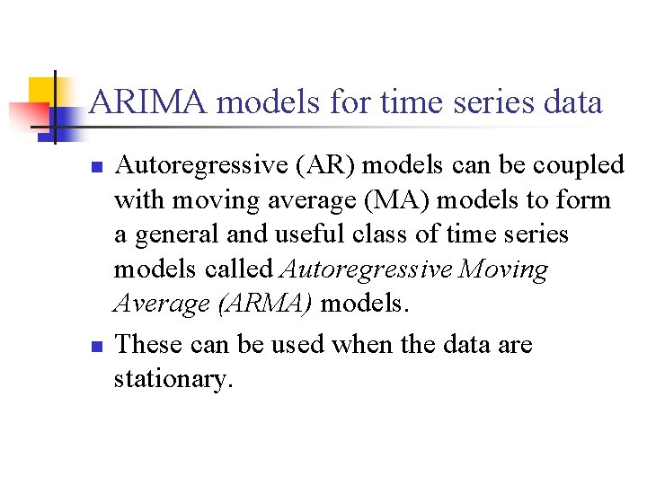 ARIMA models for time series data n n Autoregressive (AR) models can be coupled