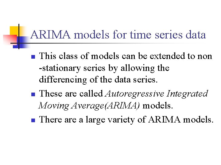 ARIMA models for time series data n n n This class of models can
