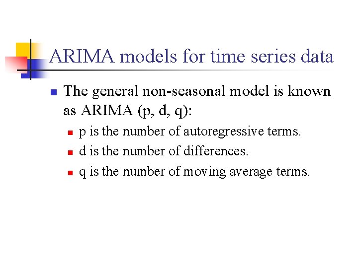 ARIMA models for time series data n The general non-seasonal model is known as