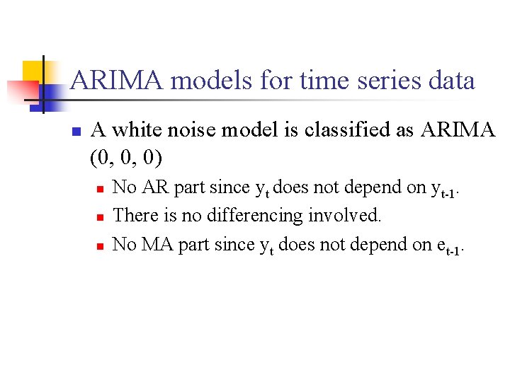 ARIMA models for time series data n A white noise model is classified as