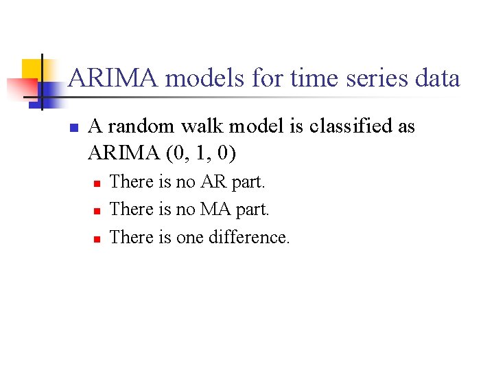 ARIMA models for time series data n A random walk model is classified as