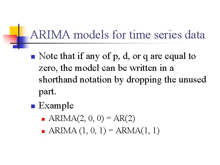 ARIMA models for time series data n n Note that if any of p,