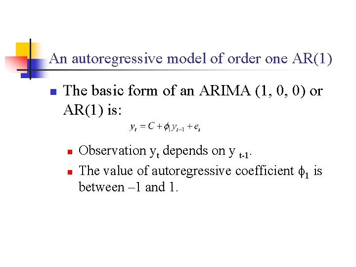 An autoregressive model of order one AR(1) n The basic form of an ARIMA