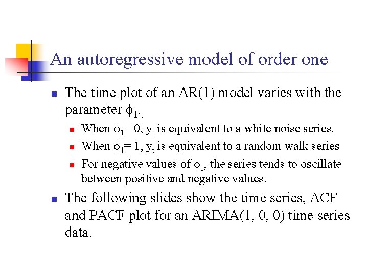 An autoregressive model of order one n The time plot of an AR(1) model