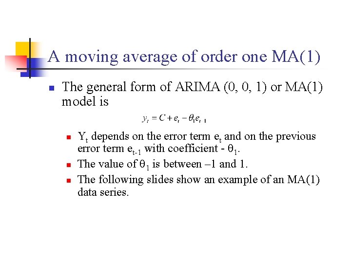 A moving average of order one MA(1) n The general form of ARIMA (0,