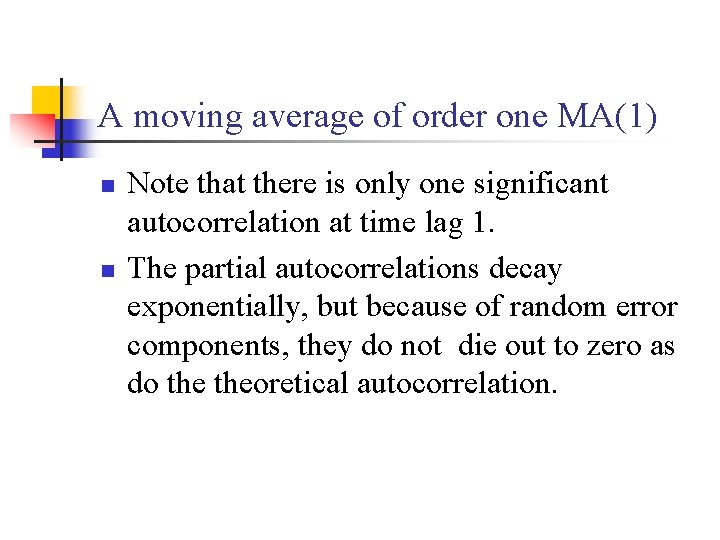 A moving average of order one MA(1) n n Note that there is only