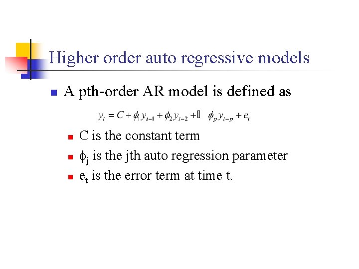 Higher order auto regressive models n A pth-order AR model is defined as n