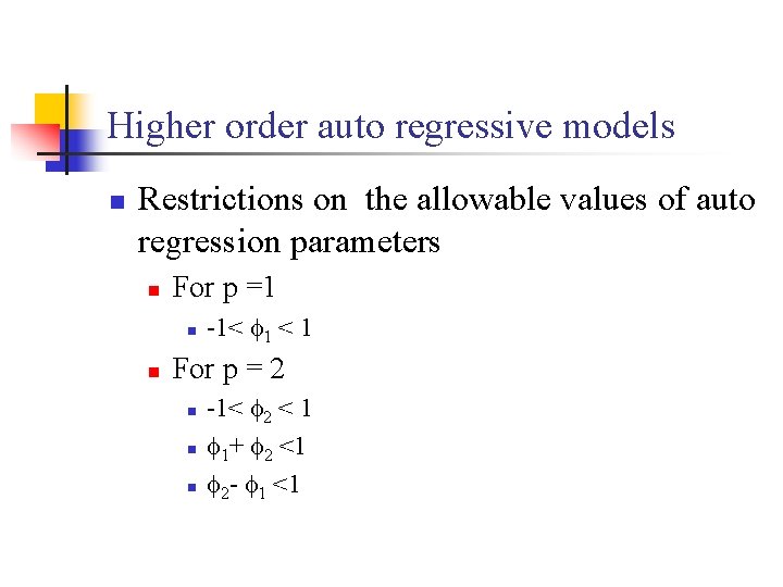 Higher order auto regressive models n Restrictions on the allowable values of auto regression