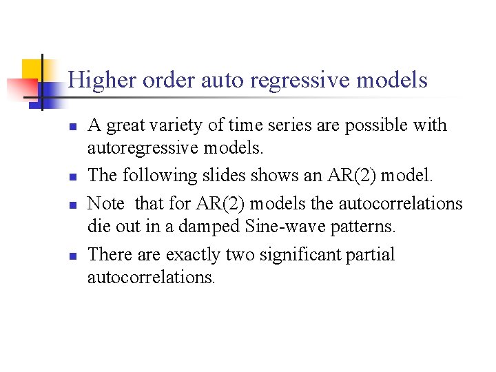 Higher order auto regressive models n n A great variety of time series are