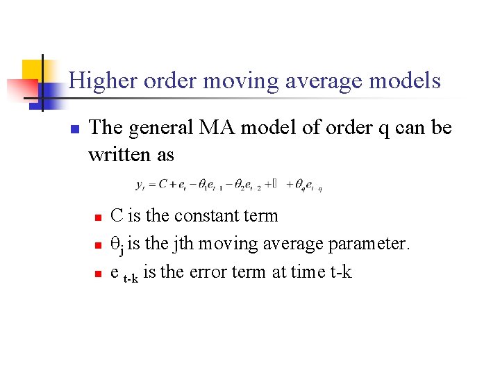 Higher order moving average models n The general MA model of order q can
