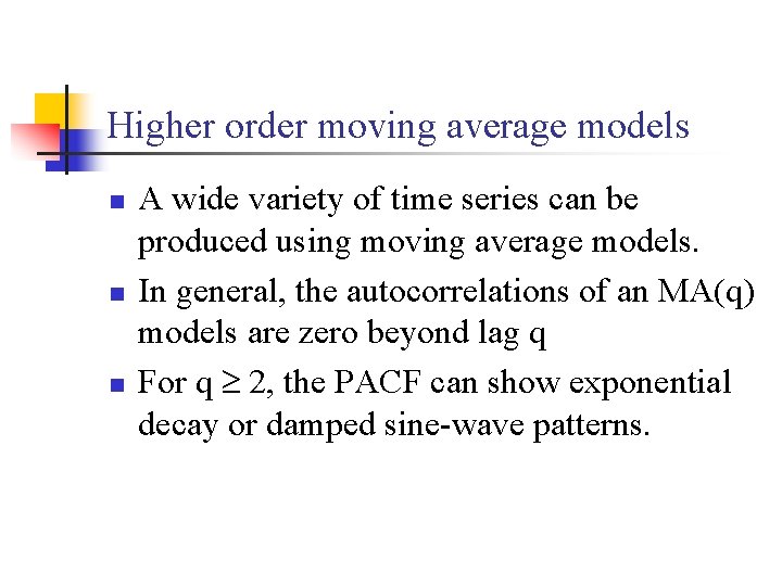 Higher order moving average models n n n A wide variety of time series
