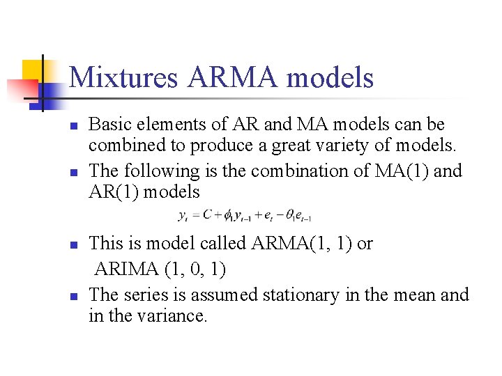 Mixtures ARMA models n n Basic elements of AR and MA models can be