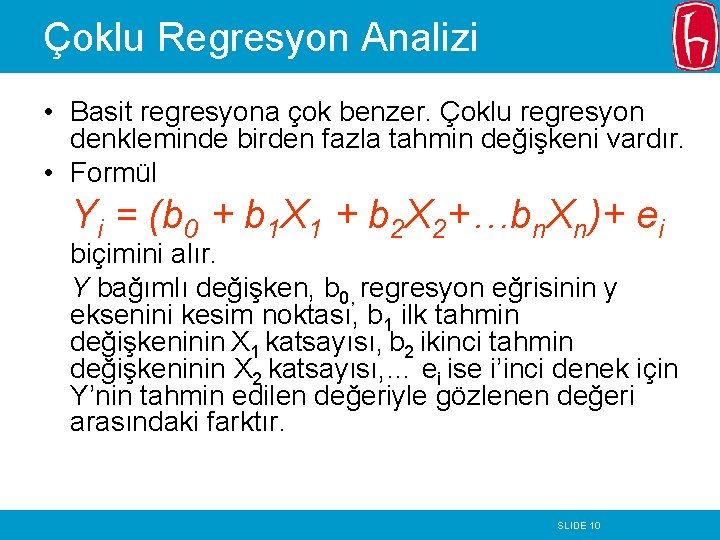Çoklu Regresyon Analizi • Basit regresyona çok benzer. Çoklu regresyon denkleminde birden fazla tahmin