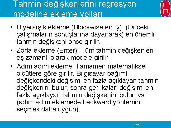 Tahmin değişkenlerini regresyon modeline ekleme yolları • Hiyerarşik ekleme (Blockwise entry): (Önceki çalışmaların sonuçlarına