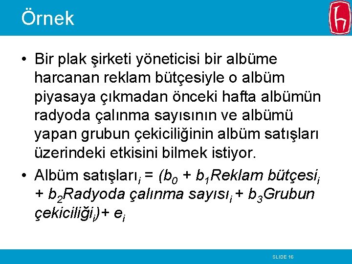 Örnek • Bir plak şirketi yöneticisi bir albüme harcanan reklam bütçesiyle o albüm piyasaya