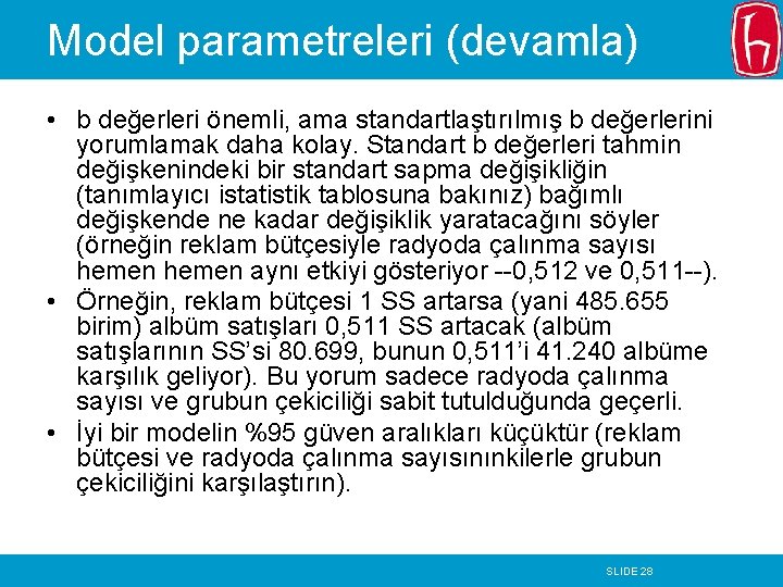 Model parametreleri (devamla) • b değerleri önemli, ama standartlaştırılmış b değerlerini yorumlamak daha kolay.