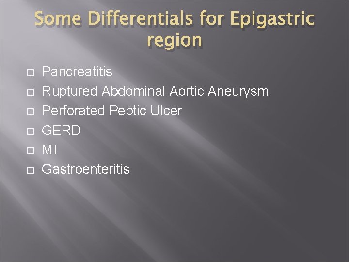 Some Differentials for Epigastric region Pancreatitis Ruptured Abdominal Aortic Aneurysm Perforated Peptic Ulcer GERD