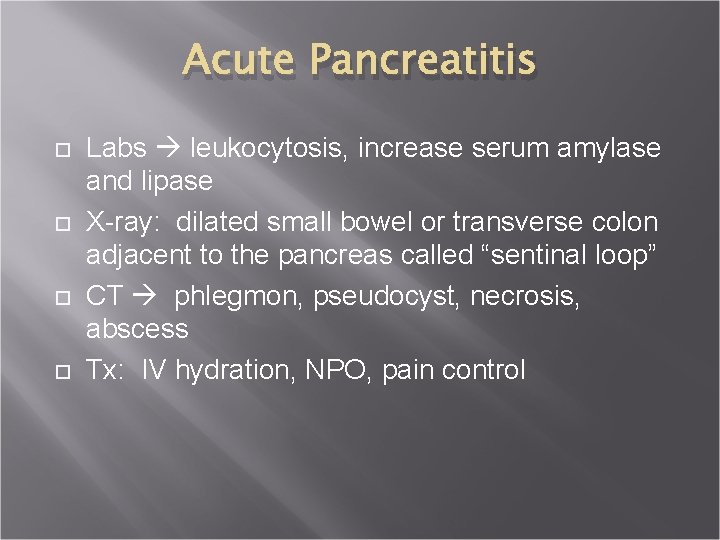 Acute Pancreatitis Labs leukocytosis, increase serum amylase and lipase X-ray: dilated small bowel or