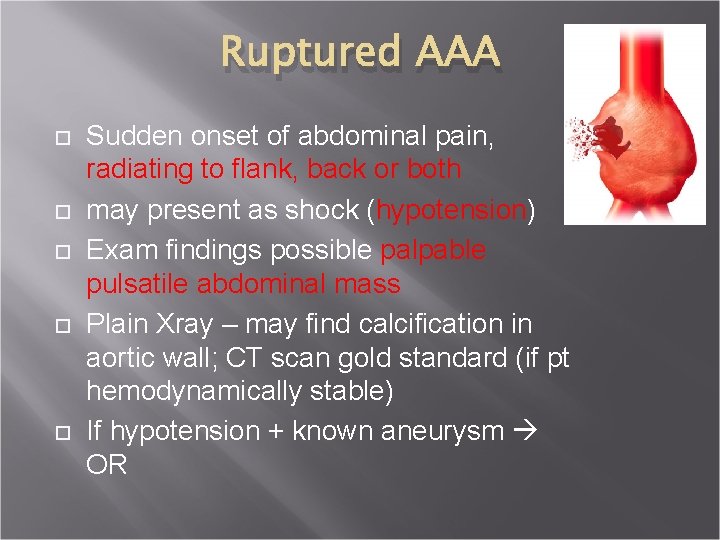 Ruptured AAA Sudden onset of abdominal pain, radiating to flank, back or both may