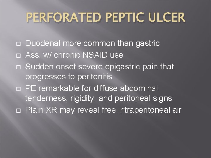 PERFORATED PEPTIC ULCER Duodenal more common than gastric Ass. w/ chronic NSAID use Sudden