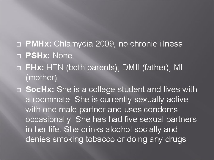  PMHx: Chlamydia 2009, no chronic illness PSHx: None FHx: HTN (both parents), DMII