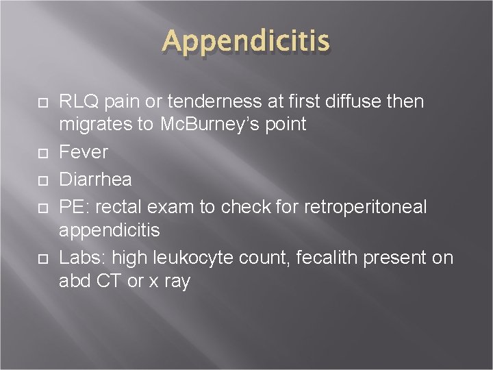 Appendicitis RLQ pain or tenderness at first diffuse then migrates to Mc. Burney’s point