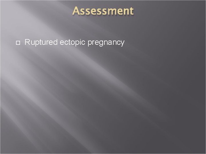 Assessment Ruptured ectopic pregnancy 
