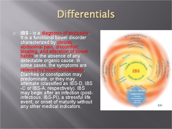 Differentials IBS - is a diagnosis of exclusion. It is a functional bowel disorder