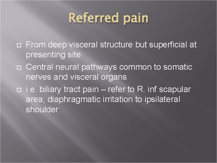 Referred pain From deep visceral structure but superficial at presenting site Central neural pathways