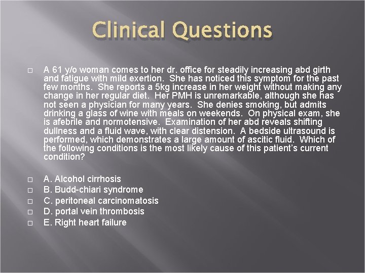 Clinical Questions A 61 y/o woman comes to her dr. office for steadily increasing